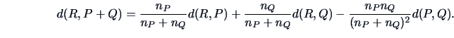 \begin{displaymath}
d(R,P+Q) = \frac{n_P}{n_P+n_Q} d(R,P) + \frac{n_Q}{n_P+n_Q} d(R,Q)
- \frac{n_P n_Q}{(n_P+n_Q)^2}d(P,Q).
\end{displaymath}
