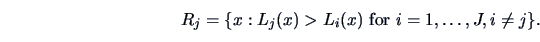 \begin{displaymath}
R_{j}=\{ x : L_{j}(x) > L_{i}(x) \textrm{ for }i=1,\ldots,J, i\ne j \}.
\end{displaymath}