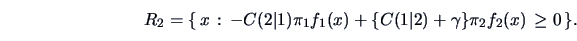 \begin{displaymath}
R_2= \{\,x\,:\,-C(2\vert 1)\pi_{1}f_{1}(x)+\{C(1\vert 2)+\gamma\}\pi_{2}f_{2}(x)\,\geq 0\,\}.
\end{displaymath}