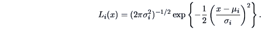 \begin{displaymath}L_i(x) = (2\pi \sigma ^2_i)^{-1/2}\exp\left \{-\frac{ 1}{2 }
\left (\frac{x-\mu _i}{\sigma _i }\right )^2\right \}.\end{displaymath}