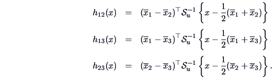 \begin{eqnarray*}
h_{12}(x)&=&(\overline x_1-\overline x_2)^{\top}
\data{S}^{-1}...
..._u\left \{x-\frac{1 }{2 }(\overline x_2+\overline x_3)\right\}.
\end{eqnarray*}