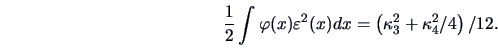 \begin{displaymath}\frac{1}{2}\int \varphi (x)\varepsilon^2 (x)dx=\left(\kappa_3^2+\kappa_4^2 /4\right)/12.\end{displaymath}