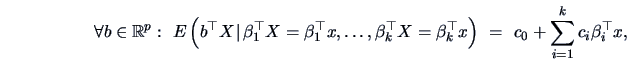 \begin{displaymath}
\forall b \in \mathbb{R}^p :\ E\left(b^{\top}X \!\mid\!\beta...
...\top} x\right) \ = \ c_0 + \sum_{i=1}^k c_i\beta_i^{\top} x ,
\end{displaymath}
