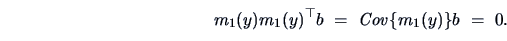 \begin{displaymath}m_1(y)m_1(y)^{\top} b \ = \
\Cov\{m_1(y)\}b \ = \ 0. \end{displaymath}