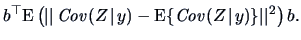 $\displaystyle b^{\top}\textrm{E}\left(\vert\vert\Cov(Z\!\mid\!y) -
\textrm{E}\{\Cov(Z\!\mid\!y)\}\vert\vert^2\right) b.$