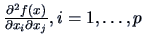 $\frac{\partial^2 f(x)}{\partial x_i\partial x_j}, i=1,
\ldots ,p$