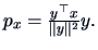 $p_x=\frac{y^{\top}x}{\Vert y\Vert^2}y.$