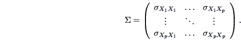 \begin{displaymath}%%\vbox{
\quad {{\Sigma
}} = \left (
{\begin{array}{ccc}
\sig...
...igma_{X_pX_1}& \ldots & \sigma_{X_pX_p}
\end{array}}
\right ).
\end{displaymath}