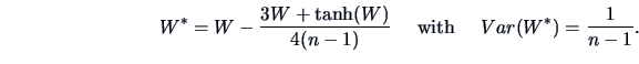 \begin{displaymath}W^*=W-\frac{3W+\tanh(W)}{4(n-1)} \quad\textrm{ with } \quad
Var(W^*)=\frac{1}{n-1}.\end{displaymath}