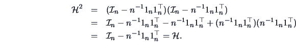 \begin{eqnarray*}
\data{H}^2
&=& (\data{I}_{n}-n^{-1}\undertilde 1_{n} \undertil...
...{n}-n^{-1}\undertilde 1_{n} \undertilde 1_{n}^{\top} =\data{H}.
\end{eqnarray*}