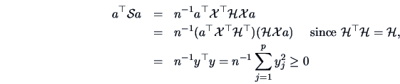 \begin{eqnarray*}
a^{\top}\data{S}a&= &n^{-1}a^{\top}\data{X}^{\top}\data{H}\dat...
...data{H},\\
&=& n^{-1}y^{\top}y = n^{-1}\sum ^p_{j=1}y^2_j\ge 0
\end{eqnarray*}