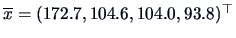 $\overline{x}=(172.7,104.6,104.0,93.8)^{\top}$