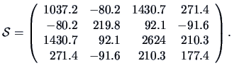 ${\data S}=\left(\begin{array}{rrrr}
1037.2&-80.2&1430.7&271.4\\
-80.2&219.8&9...
...-91.6\\
1430.7&92.1&2624&210.3\\
271.4&-91.6&210.3&177.4
\end{array}\right).$