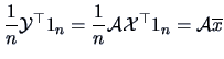 $\displaystyle \frac{1}{n}\data{Y}^{\top} 1_{n}
= \frac{1}{n} \data{A}\data{X}^{\top} 1_{n} =
\data{A} \overline{x}$
