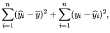 $\displaystyle \sum_{i=1}^n (\widehat y_{i}-\overline y)^2 +
\sum_{i=1}^n (y_{i}-\widehat y_{i})^2,$