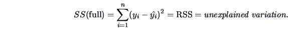\begin{displaymath}SS(\textrm{full}) = \sum_{i=1}^{n}(y_i-\hat{y_i})^{2} = \textrm{RSS}=\textrm{\it unexplained variation}.\end{displaymath}