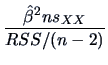 $\displaystyle \frac{\hat{\beta}^2n s_{XX}}{{RSS}/(n-2)}$