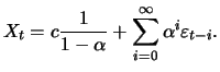 $\displaystyle X_t = c \frac{1}{1-\alpha} + \sum_{i=0}^{\infty}\alpha^i \varepsilon_{t-i}.
$