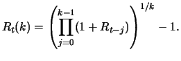 $\displaystyle R_t(k) = \left(\prod_{j=0}^{k-1}(1+R_{t-j})\right)^{1/k}-1.
$