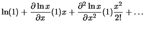 $\displaystyle \ln(1)+\frac{\partial \ln x}{\partial x}(1)x
+ \frac{\partial^2 \ln x}{\partial x^2}(1) \frac{x^2}{2!}
+ \dots$