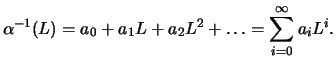 $\displaystyle \alpha^{-1}(L) = a_0 + a_1 L +a_2 L^2 + \ldots = \sum_{i=0}^{\infty}a_i L^i.$