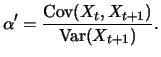 $\displaystyle \alpha^{\prime}=\frac{\mathop{\text{\rm Cov}}(X_{t},X_{t+1})}{\mathop{\text{\rm Var}}(X_{t+1})}.$