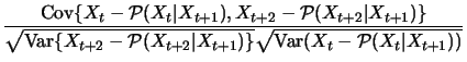 $\displaystyle \frac{\mathop{\text{\rm Cov}}\{X_t-{\cal P}(X_t\vert X_{t+1}),X_{...
...X_{t+1})\}}
\sqrt{\mathop{\text{\rm Var}}(X_{t}-{\cal P}(X_{t}\vert X_{t+1}))}}$