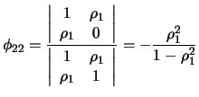 $\displaystyle \phi_{22} = \frac{ \left\vert \begin{array}{cc} 1 & \rho_1 \\ \rh...
...o_1 \\ \rho_1 & 1 \\ \end{array} \right \vert } = - \frac{\rho_1^2}{1-\rho_1^2}$