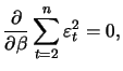 $\displaystyle \frac{\partial}{\partial \beta} \sum_{t=2}^n \varepsilon_t^2 = 0,
$