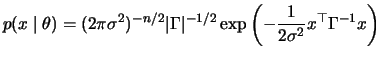 $\displaystyle p(x \mid \theta) = (2\pi \sigma^2)^{-n/2} \vert\Gamma\vert^{-1/2} \exp
\left(-\frac{1}{2\sigma^2}x^\top \Gamma^{-1}x \right)
$