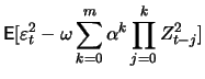 $\displaystyle \mathop{\text{\rm\sf E}}[\varepsilon_t^2 - \omega \sum_{k=0}^m \alpha^k \prod_{j=0}^k Z_{t-j}^2]$