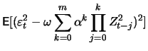 $\displaystyle \mathop{\text{\rm\sf E}}[(\varepsilon_t^2 - \omega \sum_{k=0}^m \alpha^k \prod_{j=0}^k Z_{t-j}^2)^2]$