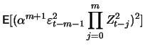 $\displaystyle \mathop{\text{\rm\sf E}}[(\alpha^{m+1} \varepsilon_{t-m-1}^2 \prod_{j=0}^{m} Z_{t-j}^2)^2]$