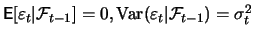 $ \mathop{\text{\rm\sf E}}[\varepsilon_t \vert {\cal
F}_{t-1}]=0, \mathop{\text{\rm Var}}(\varepsilon_t \vert {\cal F}_{t-1})=\sigma_t^2$