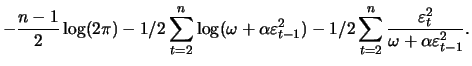 $\displaystyle -\frac{n-1}{2} \log(2\pi) - 1/2 \sum_{t=2}^n \log (\omega+\alpha ...
...)
- 1/2 \sum_{t=2}^n \frac{\varepsilon_t^2}{\omega+\alpha \varepsilon_{t-1}^2}.$