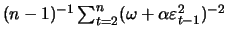 $ (n-1)^{-1}\sum_{t=2}^n (\omega+\alpha \varepsilon_{t-1}^2)^{-2}$