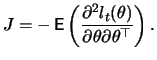 $\displaystyle J=- \mathop{\text{\rm\sf E}}\left(\frac{\partial^2 l_t(\theta)}{\partial \theta
\partial \theta^\top } \right).
$