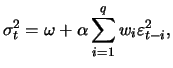 $\displaystyle \sigma_t^2=\omega+\alpha \sum_{i=1}^q w_i \varepsilon_{t-i}^2,
$