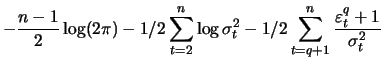$\displaystyle -\frac{n-1}{2} \log(2\pi) - 1/2 \sum_{t=2}^n \log \sigma_t^2
- 1/2 \sum_{t=q+1}^n \frac{\varepsilon_t^q+1}{\sigma_t^2}$