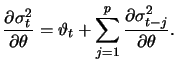 $\displaystyle \frac{\partial \sigma_t^2}{\partial \theta} = \vartheta_t + \sum_{j=1}^p \frac{\partial \sigma_{t-j}^2}{\partial \theta}.
$