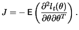 $\displaystyle J=- \mathop{\text{\rm\sf E}}\left(\frac{\partial^2 l_t(\theta)}{\partial \theta
\partial \theta^{T}} \right).
$