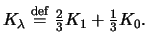 $ K_\lambda \stackrel{\mathrm{def}}{=}\frac{2}{3} K_1 +\frac{1}{3}K_0.$