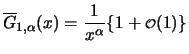 $\displaystyle \overline{G}_{1,\alpha}(x) = \frac{1}{x^ \alpha} \{1 + {\scriptstyle \mathcal{O}}(1) \}$