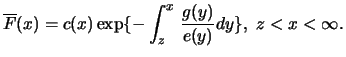 $\displaystyle \overline{F}(x) = c(x) \exp \{ - \int^ x_z \, \frac{g(y)}{e(y)} dy
\},\ z < x < \infty. $