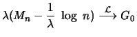 $\displaystyle \lambda (M_n - \frac{1}{\lambda} \ \log \ n) \stackrel{{\cal L}}{\longrightarrow} G_0$