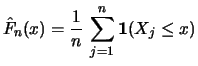 $\displaystyle \hat{F}_n (x) = \frac{1}{n} \, \sum^ n_{j=1} \boldsymbol{1}(X_j \leq x)$