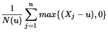 $\displaystyle \frac{1}{N(u)} \sum_{j=1}^n max\{(X_j - u),0\}$
