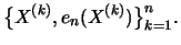 $\displaystyle \big\{X^{(k)}, e_n (X^{(k)})\big\}_{k=1}^n.$