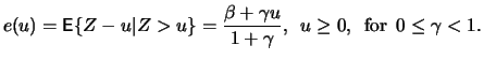 $\displaystyle e(u) = {\mathop{\text{\rm\sf E}}} \{ Z-u \vert Z> u \} = \frac{\beta + \gamma u}{1+\gamma},\ \, u
\ge 0,\ \, \text{\rm for\ } \, 0 \le \gamma < 1. $