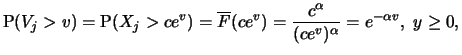 $\displaystyle {\P}(V_j > v) = {\P}(X_j > c e^ v) = \overline{F}(c e^v) = \frac{c^\alpha}{(c e^v)^\alpha}
= e^{-\alpha v},\ y \ge 0, $